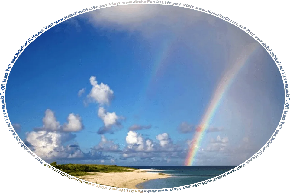 Picture of a rainbow in the sky over the sea near a coast with a sandy beach, and the words, Visit www.MakeFunOfLife.net.