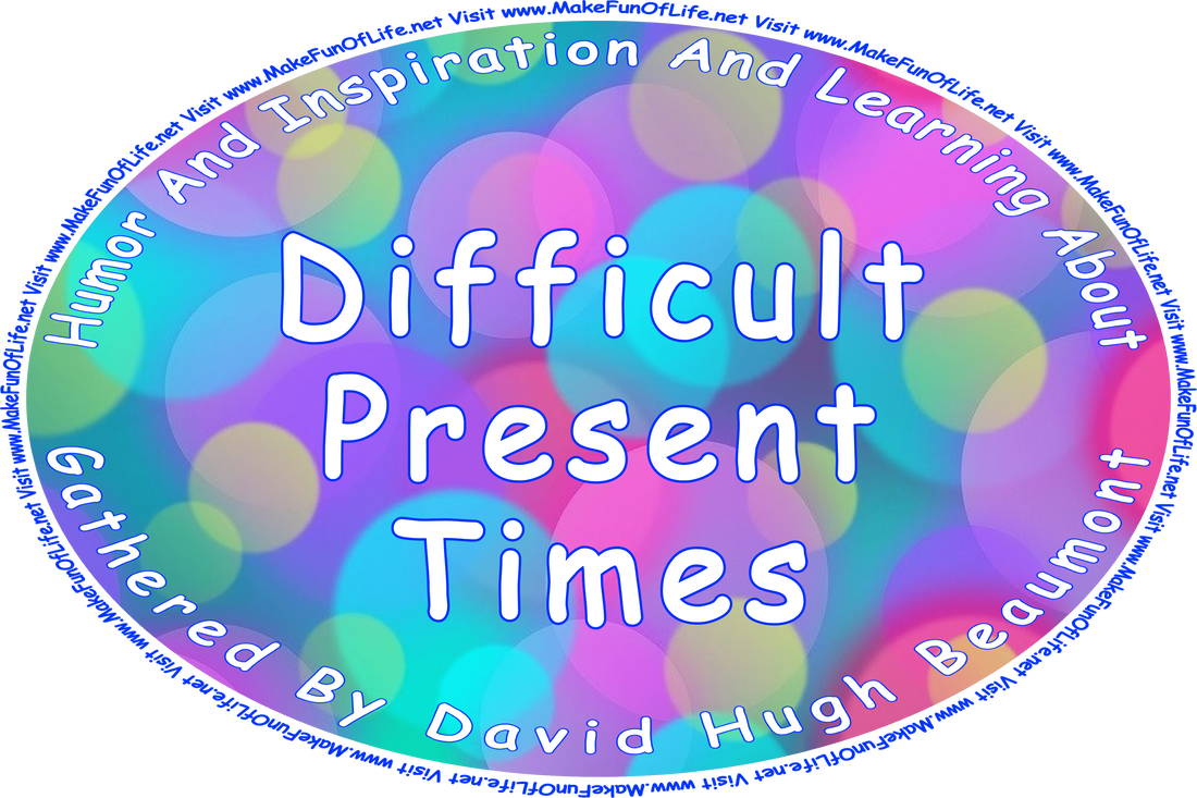 Picture of bokeh lights, or overlapping circles of various sizes and colors, and the words, Humor And Inspiration And Learning About Difficult Present Times Gathered By David Hugh Beaumont - Visit www.MakeFunOfLife.net.