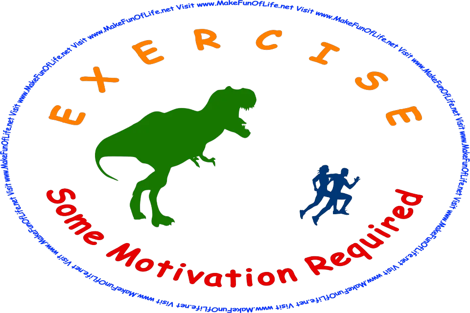 Picture of a Tyrannosaurus Rex dinosaur chasing a running man and woman, and the words, ‘Exercise - Some Motivation Required.