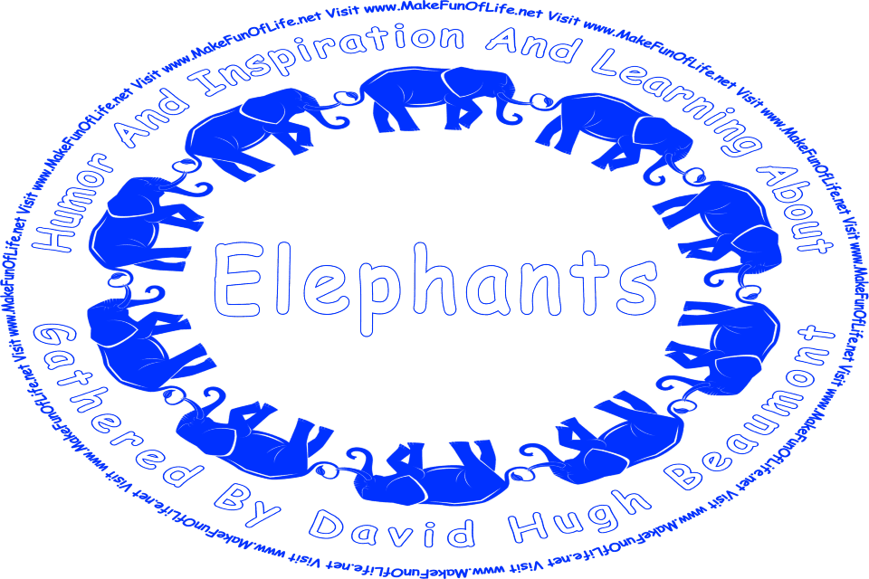 Picture of several elephants walking in single file in a circle, and the words, ‘Elephants Gathered By David Hugh Beaumont - Visit www.MakeFunOfLife.net.’