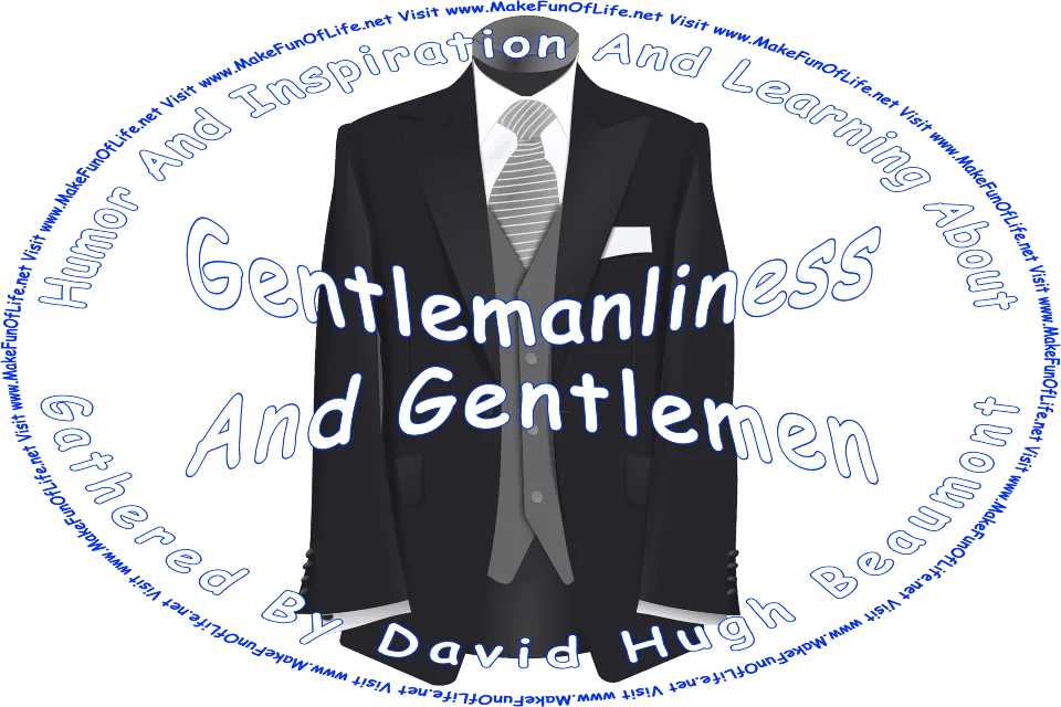  Picture of a suit jacket, vest, necktie, and shirt, and the words, Humor And Inspiration And Learning About Gentlemanliness And Gentlemen Gathered By David Hugh Beaumont - Visit www.MakeFunOfLife.net.