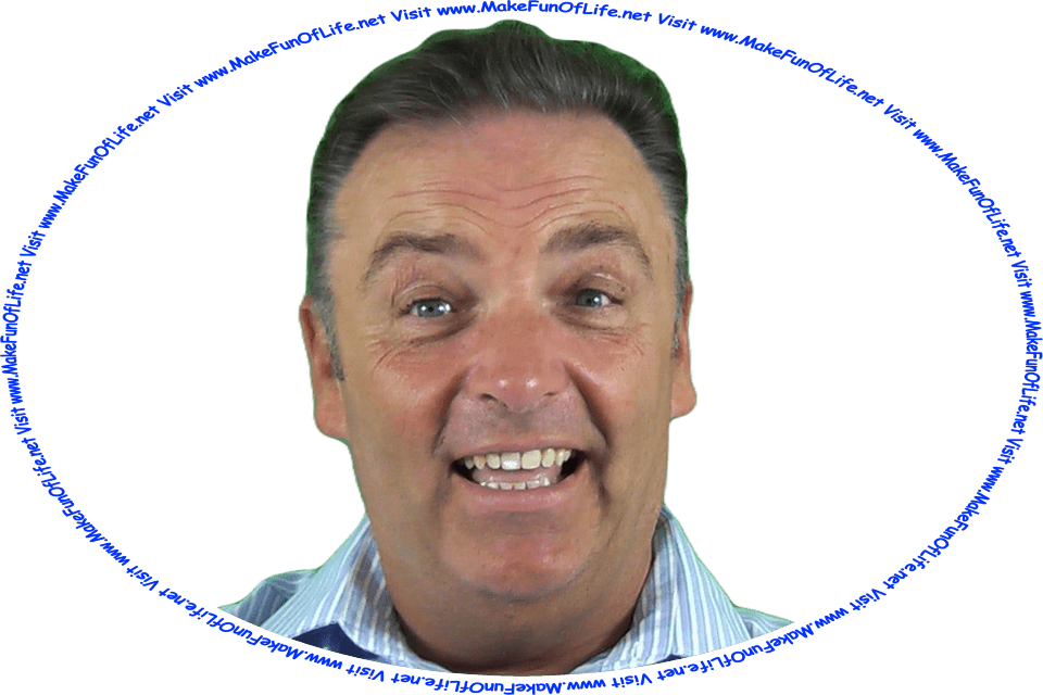 Picture of a happy smiling man, and the words, ‘Visit www.MakeFunOfLife.net.’