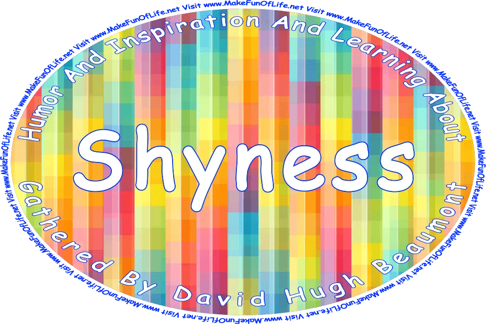 Picture of assorted pastel colors stacked in columns, and the words, ‘Shyness Gathered By David Hugh Beaumont - Visit www.MakeFunOfLife.net.’