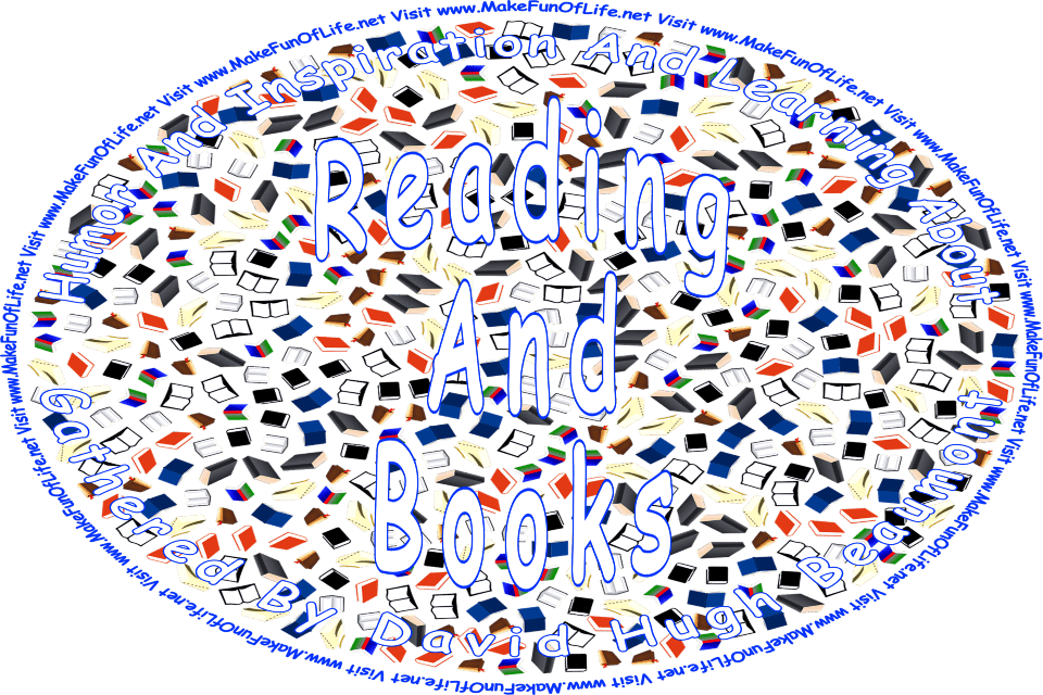 Picture of books, and the words, ‘Reading And Books Gathered By David Hugh Beaumont - Visit www.MakeFunOfLife.net.’