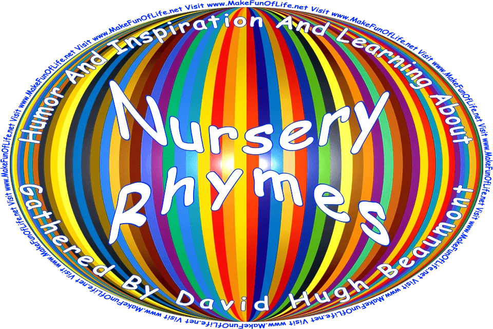 Picture of a multicolored background, and the words, Humor And Inspiration And Learning About Nursery Rhymes Gathered By David Hugh Beaumont - Visit www.MakeFunOfLife.net.