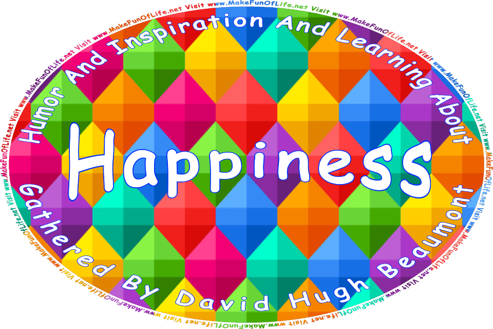 Picture of a repeating pattern of geometric diamond shapes in bright red, green, aquamarine, yellow, pink, purple, and blue, and the words, Happiness Gathered By David Hugh Beaumont - Visit www.MakeFunOfLife.net.