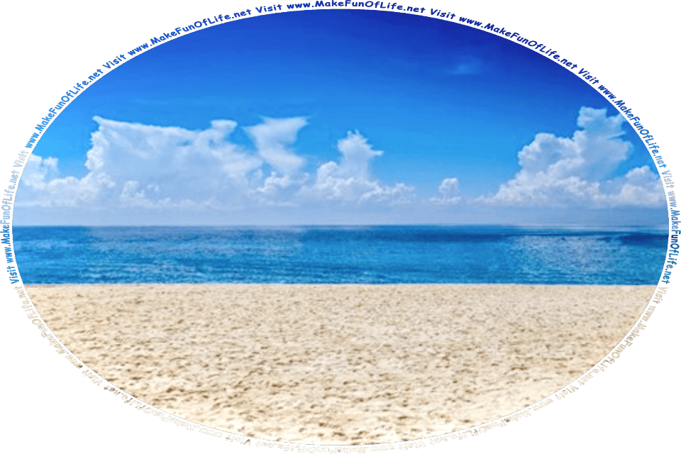 Picture of a sandy beach next to the ocean, with a blue sky and fluffy white clouds above, and the words, Visit www.MakeFunOfLife.net.