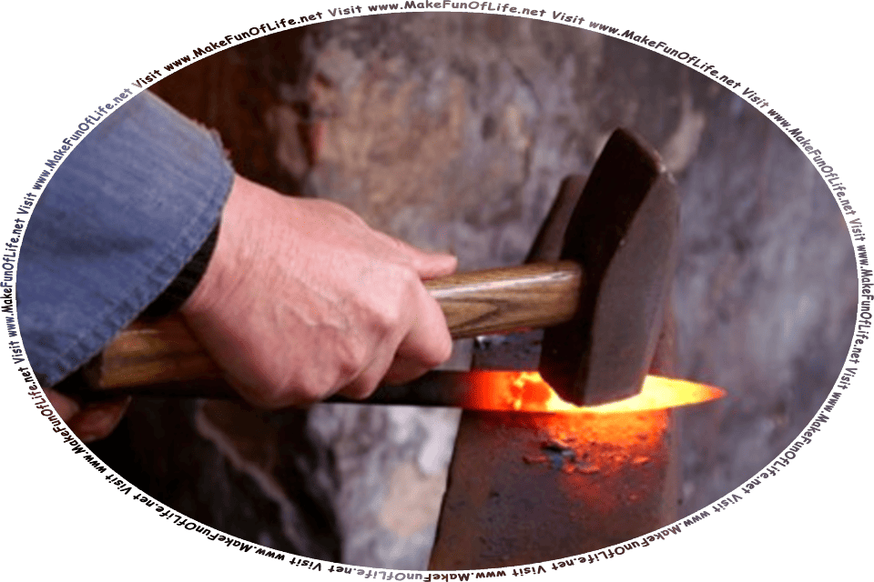 Picture of a blacksmith holding a piece of heated metal on an anvil while using a hammer to shape the metal, and the words, Visit www.MakeFunOfLife.net.