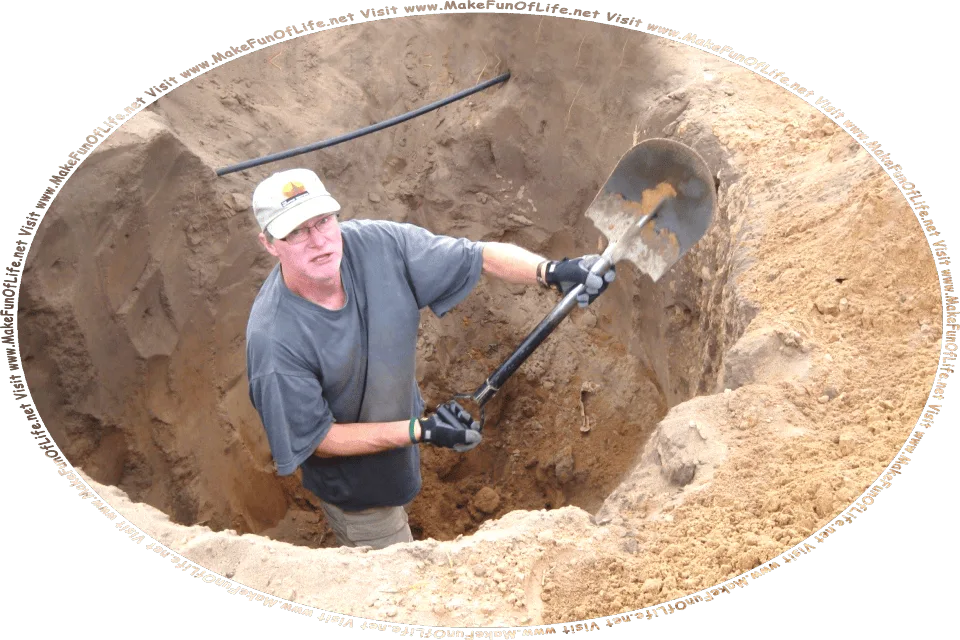 Picture of a man standing in a hole, using a shovel to throw dirt out of the hole, and the words, Visit www.MakeFunOfLife.net.