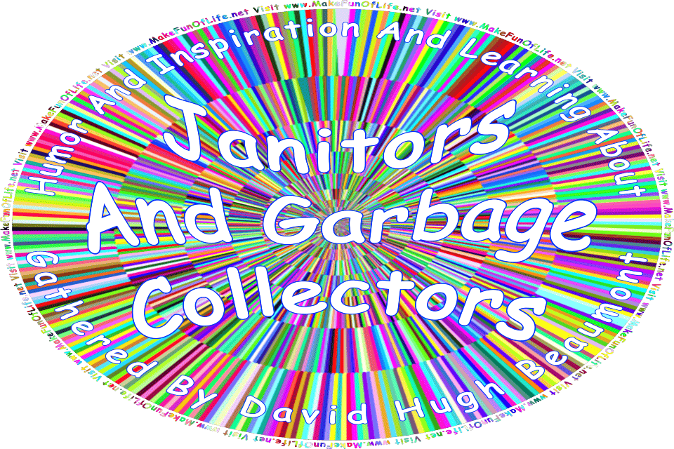 Picture of a multicolored background, and the words, Humor And Inspiration And Learning About Janitors And Garbage Collectors Gathered By David Hugh Beaumont - Visit www.MakeFunOfLife.net.