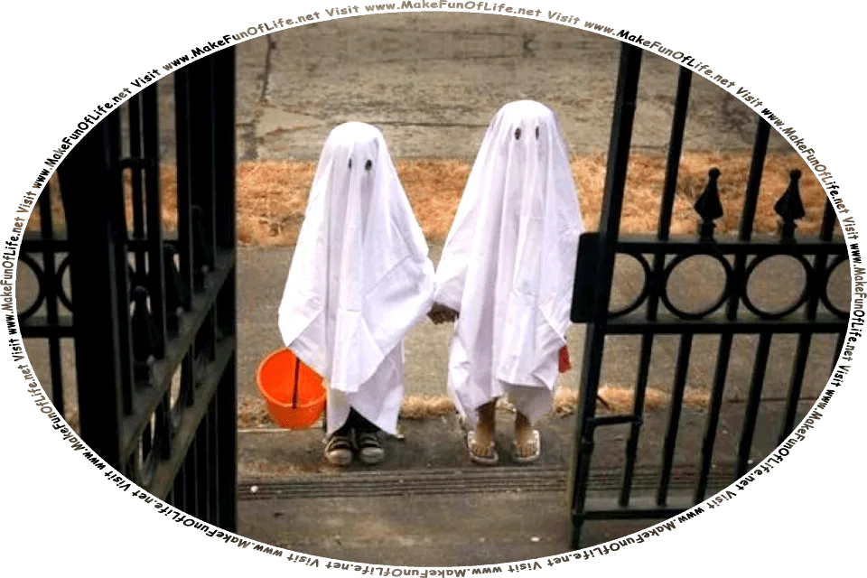 Picture of two children dressed as ghosts, wearing white bedsheets with round holes cut in them for eyes, one of them holding an orange plastic bucket, as they hold hands and stand at an open gate in a tall, imposing iron fence, and the words, Visit www.MakeFunOfLife.net.