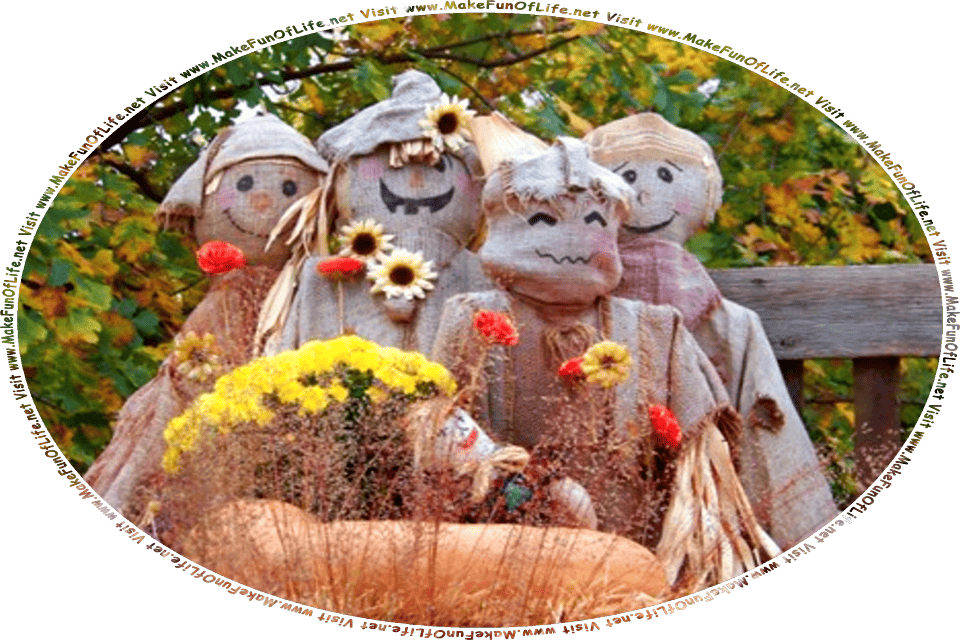Picture of four scarecrows made from stuffed burlap cloth sacks, with smiling faces drawn on them, and the words, Humor And Inspiration And Learning About Halloween Wishes Gathered By David Hugh Beaumont - Visit www.MakeFunOfLife.net.