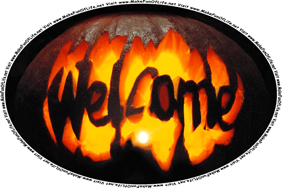 Nighttime picture of a pumpkin jack o’lantern with the word Welcome carved into it and a candle inside it to make it visible and readable, and the words, Visit www.MakeFunOfLife.net.