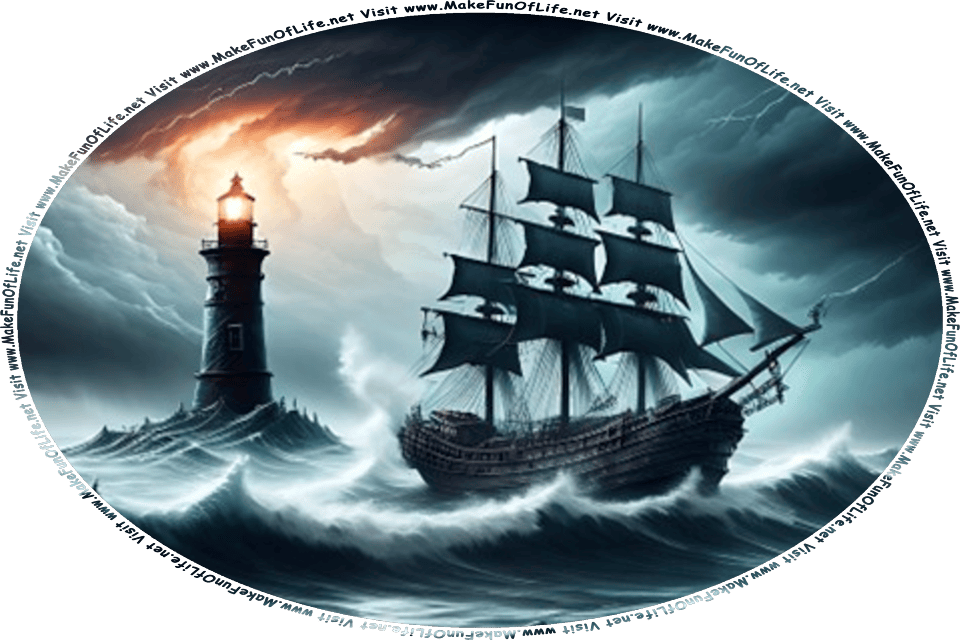 Nighttime picture of a three-masted sailing ship in rough stormy seas, with a lighthouse in the distance, and the words, Visit www.MakeFunOfLife.net.