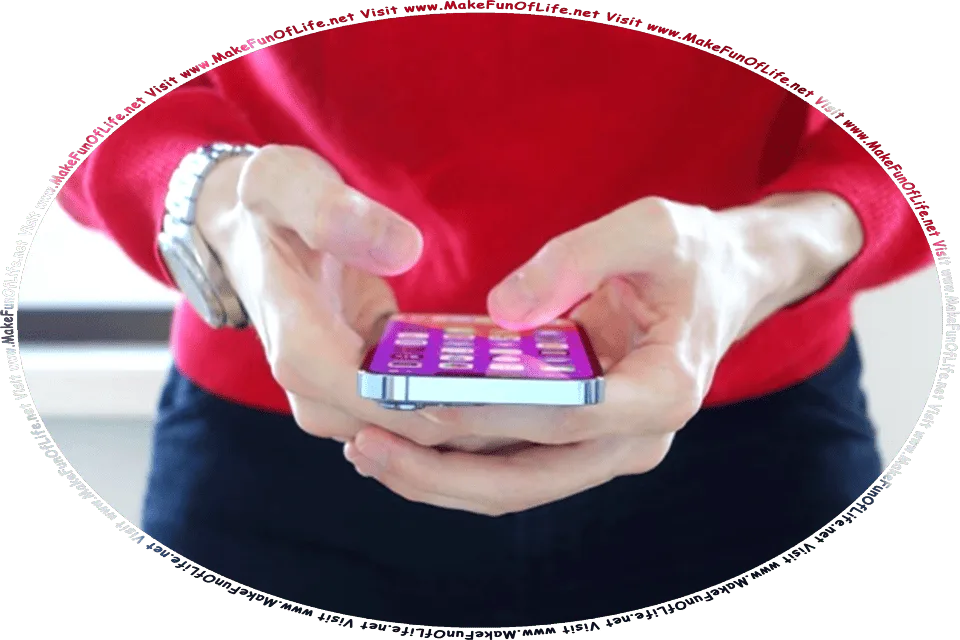 Picture of a person holding a cell phone in their hands, and the words, Visit www.MakeFunOfLife.net.
