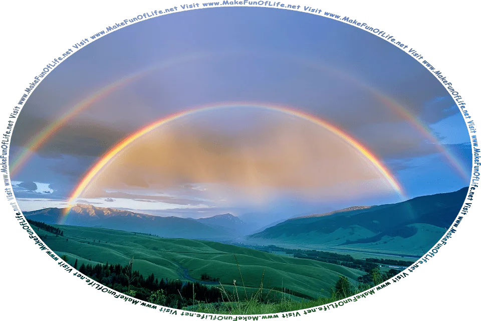 Picture of a double rainbow over a green valley, and the words, Visit www.MakeFunOfLife.net.