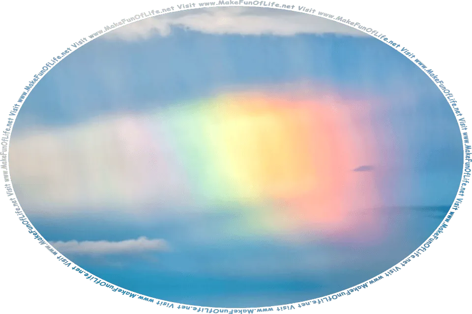 Picture of a weather phenomenon called cloud iridescence, in which parts of clouds or mists have rainbow-like colors, and the words, Visit www.MakeFunOfLife.net.