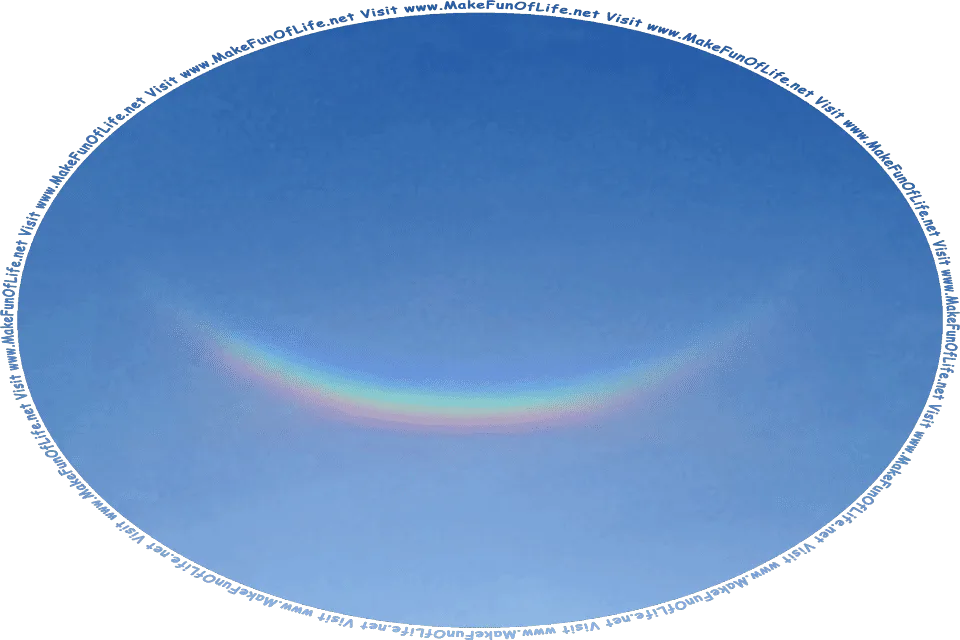 Picture of a circumzenithal arc, sometimes called an upside-down rainbow, and the words, Visit www.MakeFunOfLife.net.