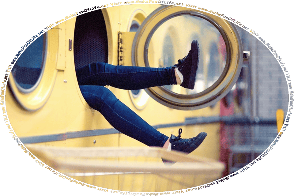 Picture of a woman in a laundromat, inside a large clothes dryer, with just her legs sticking out of the clothes dryer door, and the words, Visit www.MakeFunOfLife.net.
