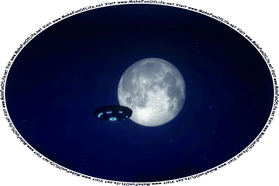 Picture of a night sky with a flying-saucer shaped UFO passing in front of the Earth’s Moon, and the words, Visit www.MakeFunOfLife.net.