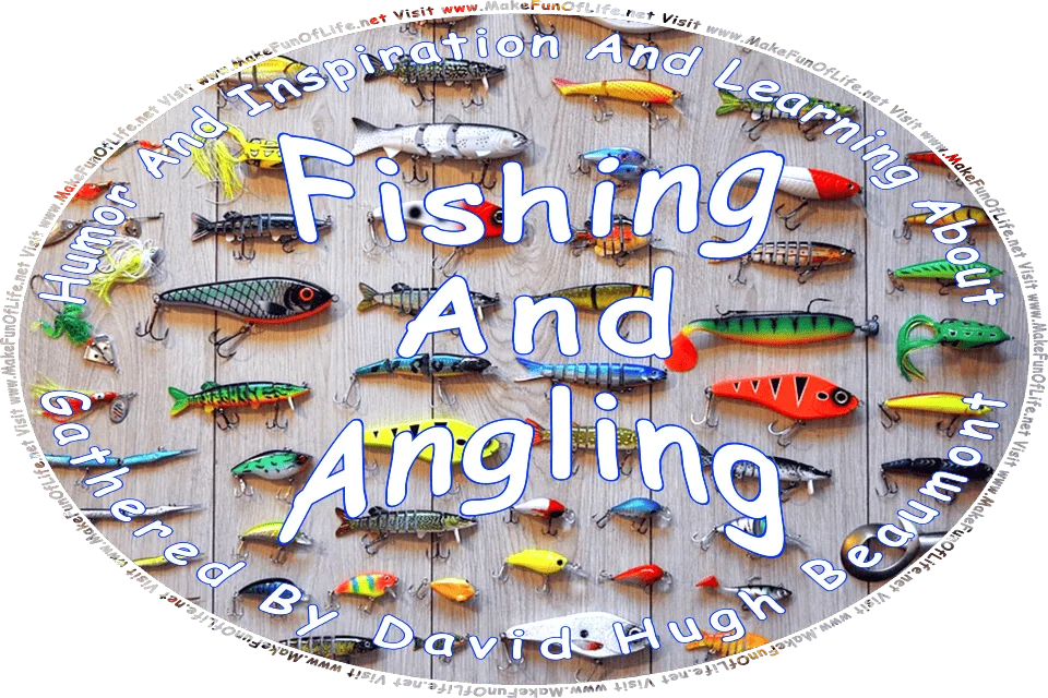 Picture of several fishing lures shaped like minnows, or small fish, each with an attached fishhook, and the words, Humor And Inspiration And Learning About Fishing And Angling Gathered By David Hugh Beaumont - Visit www.MakeFunOfLife.net.
