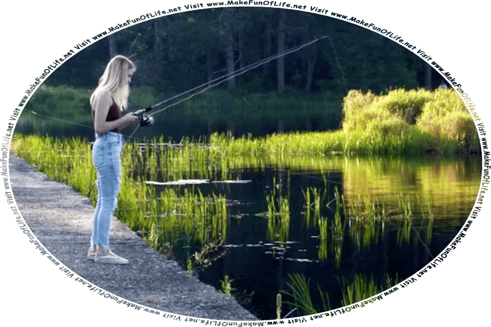 Picture of a woman holding an outstretched fishing pole as she stands on a concrete embankment next to a lake, and the words, Visit www.MakeFunOfLife.net.