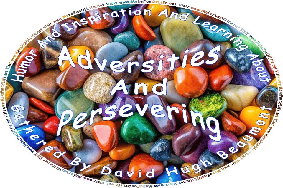 Picture of a variety of highly-polished colorful stones, and the words, Humor And Inspiration And Learning About Adversities And Persevering Gathered By David Hugh Beaumont - Visit www.MakeFunOfLife.net.