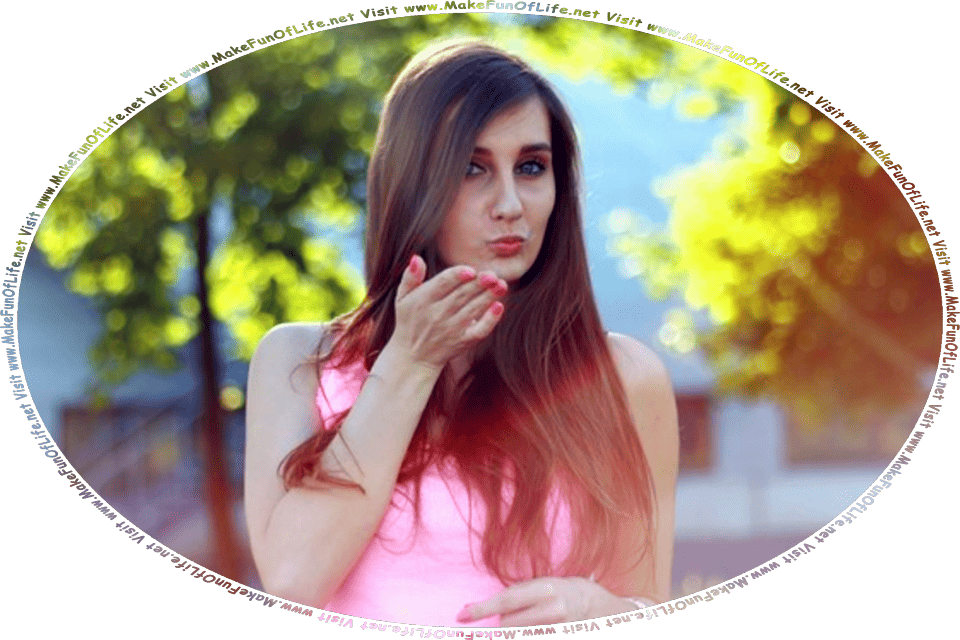 Picture of a woman standing outside under green leafy trees, while blowing a kiss to onlookers, and the words, Visit www.MakeFunOfLife.net.