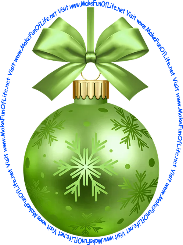 Picture of a green-color Christmas bauble decoration with a green-color bow and a piece of green-color ribbon tied to it for hanging the decoration and the words, ‘Visit www.MakeFunOfLife.net.’