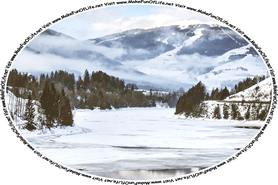 Wintertime picture of a wide deep river mostly covered in ice and snow, flowing through a mountainous area, with evergreen trees growing in scattered groups along its bank, a blue sky with fluffy white clouds above, and the words, ‘Visit www.MakeFunOfLife.net.’