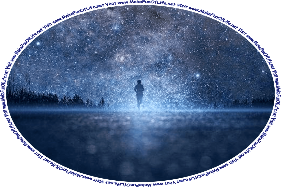 Nighttime picture of a person running in the distance under a star-filled sky, and the words, ‘Visit www.MakeFunOfLife.net.’