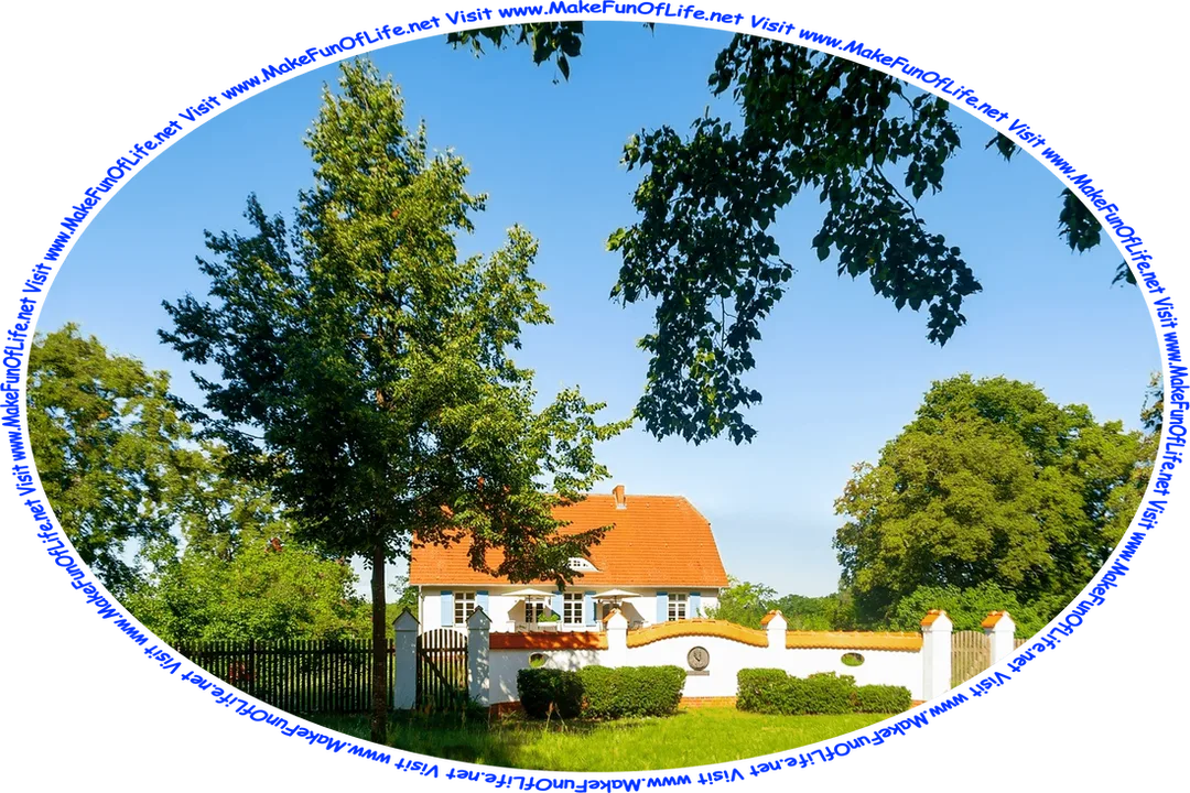 Picture of a small house surrounded by a green lawn and leafy green trees, with a gated fence around all of it, and the words, ‘Visit www.MakeFunOfLife.net.’
