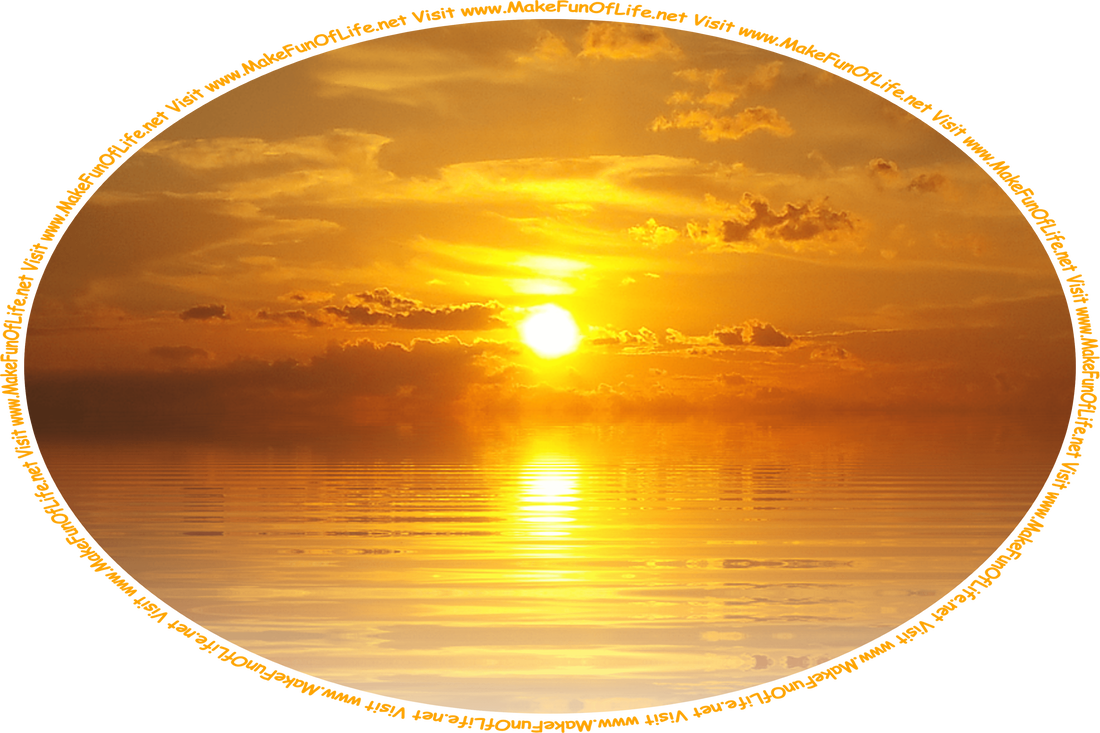 Picture of a sunset over ocean water, and the words, ‘Visit www.MakeFunOfLife.net.’