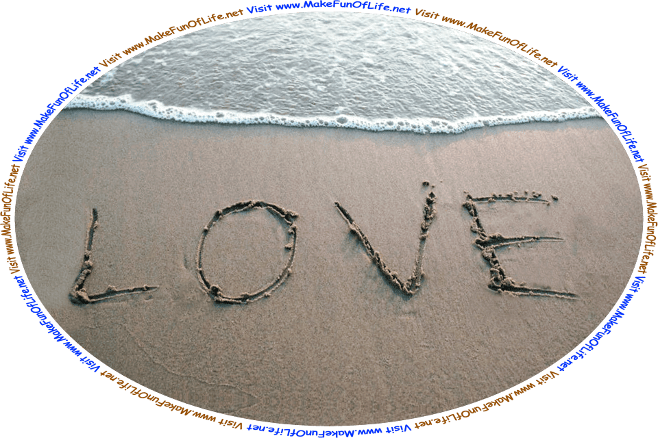 Picture of a beach with water lapping onto it, the word, ‘Love,’ scrawled into the sand, and the words, ‘Visit www.MakeFunOfLife.net.’