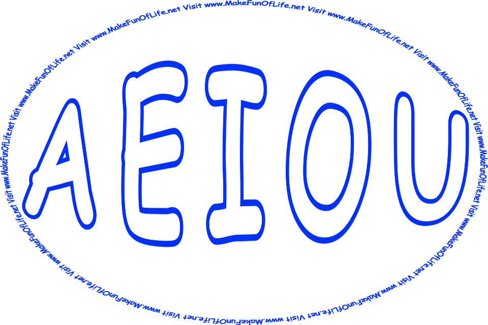 Picture of the five vowels, a, e, i, o, and u, and the words, ‘Visit www.MakeFunOfLife.net.’
