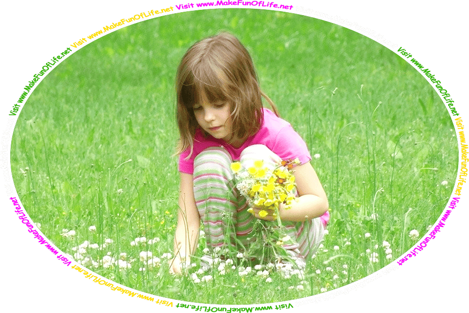 Picture of a girl picking flowers with one hand to add to the flower bouquet she is holding with in other hand, and the words, ‘Visit www.MakeFunOfLife.net.’