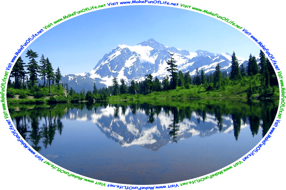 Picture of a location in the state of Washington called Picture Lake, that is surrounded by green grass and evergreen trees, with Mount Shuksan in the distance, a blue sky above, and the words, ‘Visit www.MakeFunOfLife.net.’
