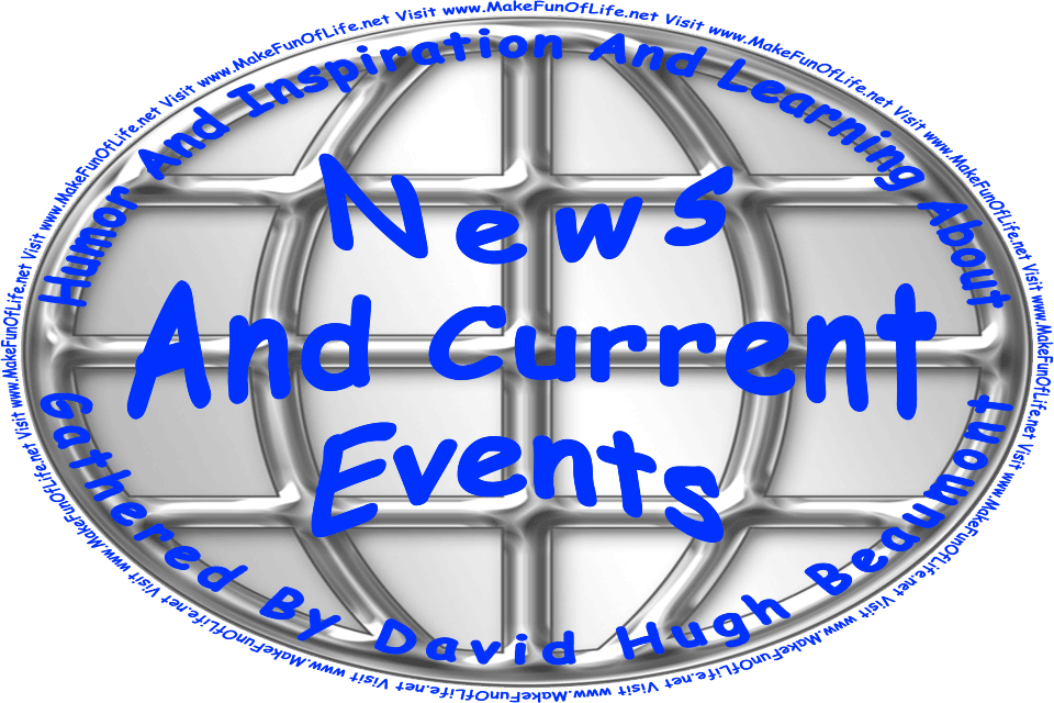 Picture of a silvery-mirrored background, and the words, Humor And Inspiration And Learning About News And Current Events Gathered By David Hugh Beaumont - Visit www.MakeFunOfLife.net.