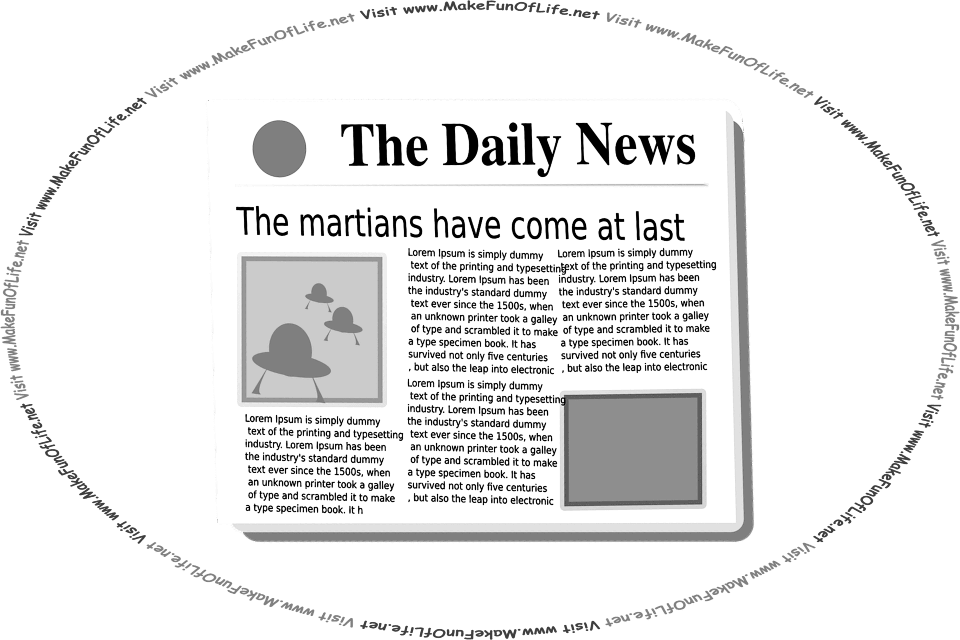 Picture of a newspaper with the headline, The Martians Have Come At Last, and the words, Visit www.MakeFunOfLife.net.
