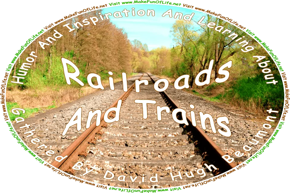 Picture of a long railroad track with leafy Autumn trees on both sides of it, and the words, Humor And Inspiration And Learning About Railroads And Trains Gathered By David Hugh Beaumont - Visit www.MakeFunOfLife.net.