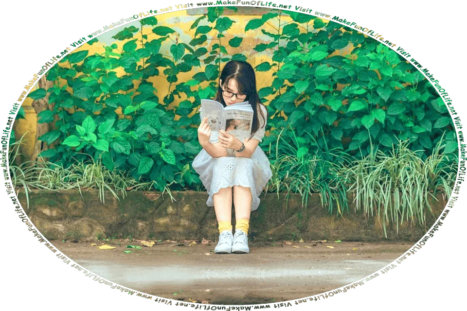 Picture of a young woman sitting on a low wall surrounded by green leafy plants, and reading a book, and the words, Visit www.MakeFunOfLife.net.