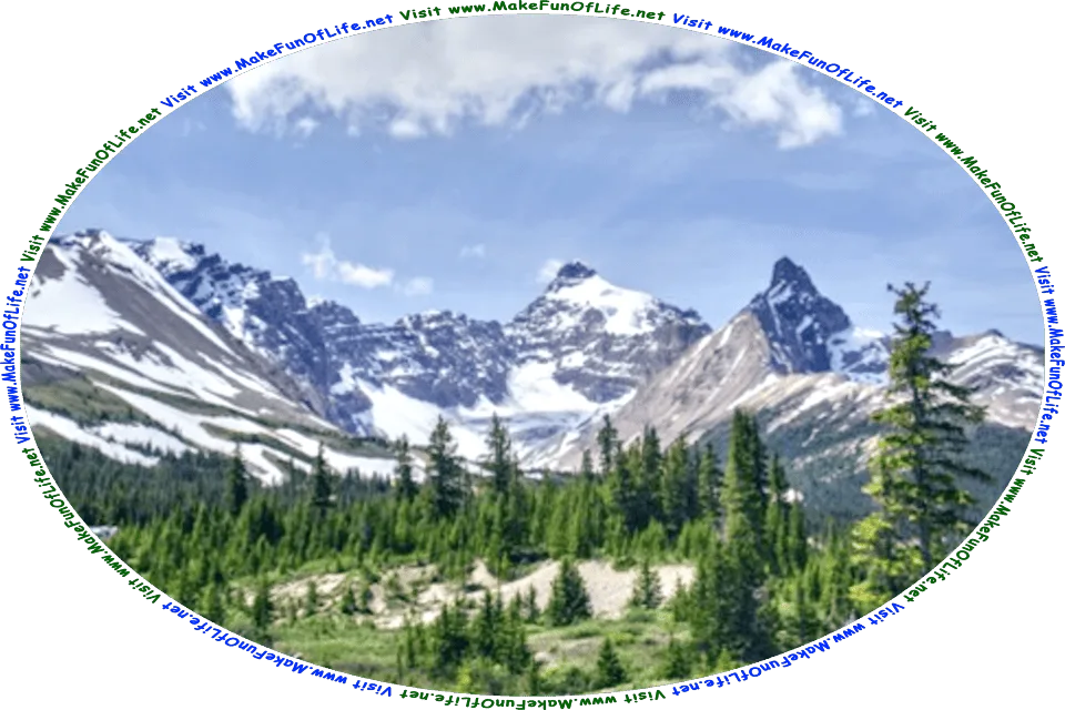 Picture of steep mountains with fallen snow, evergreen trees at the base of the mountains, a hazy blue sky above, and the words, Visit www.MakeFunOfLife.net.