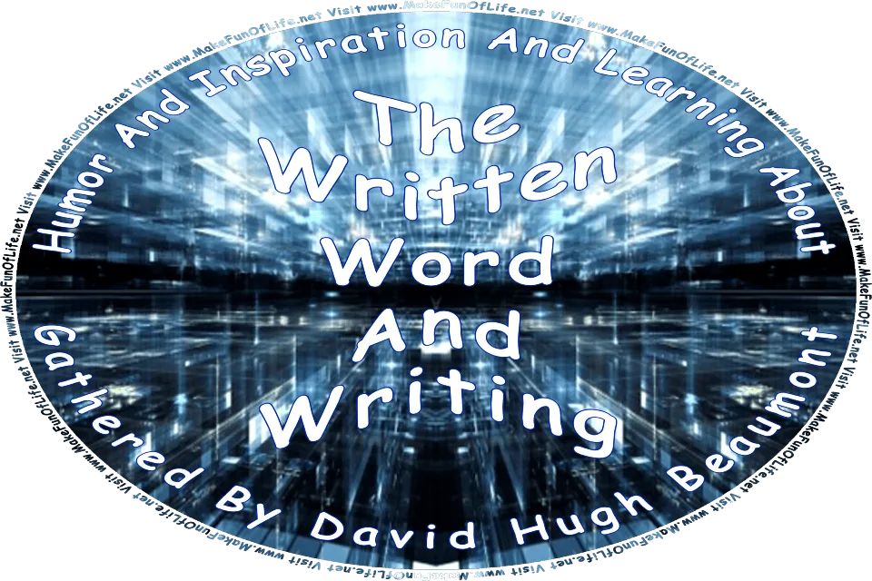 Picture of an aligned reflective crystalline or glasslike array of panels approaching a distant dark horizontal horizon point, and the words, Humor And Inspiration And Learning About The Written Word And Writing Gathered By David Hugh Beaumont - Visit www.MakeFunOfLife.net.
