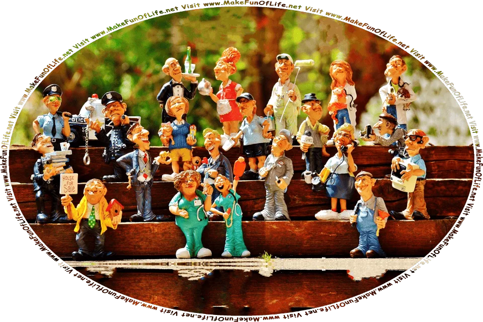 Picture of a group of people from various types of work, including a plumber, a waitress, a news reporter, a mechanic, a photographer, a veterinarian, a schoolteacher, a postal worker, a tax preparer, a police officer, a painter, a realtor, and a computer technician, and the words, Visit www.MakeFunOfLife.net.