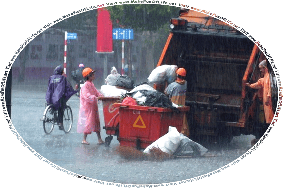 Picture of garbage collectors loading bags of garbage onto a garbage truck in the pouring rain, and the words, Visit www.MakeFunOfLife.net.