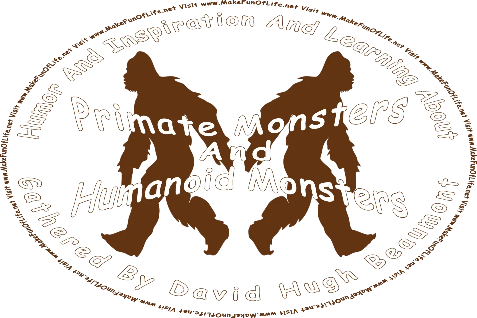 Silhouette of two Bigfoot creatures walking, and the words, Humor And Inspiration And Learning About Primate Monsters And Humanoid Monsters Gathered By David Hugh Beaumont - Visit www.MakeFunOfLife.net.