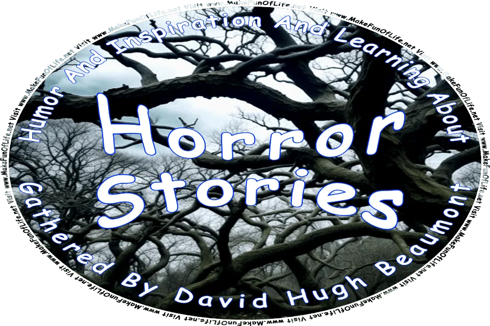 Picture of a weird spooky dark woods with trees barren of leaves and twisted tangled branches under a thickly overcast sky, and the words, Horror Stories Gathered By David Hugh Beaumont - Visit www.MakeFunOfLife.net.