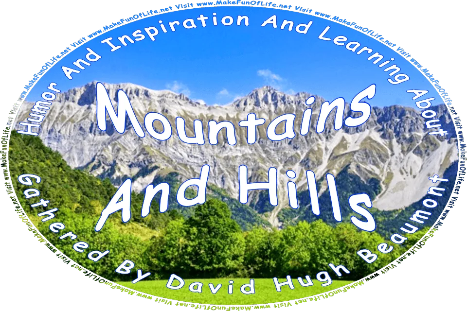 Picture of a range of mountains in Italy known as the Dolomites, and the words, Humor And Inspiration And Learning About Mountains And Hills Gathered By David Hugh Beaumont - Visit www.MakeFunOfLife.net.