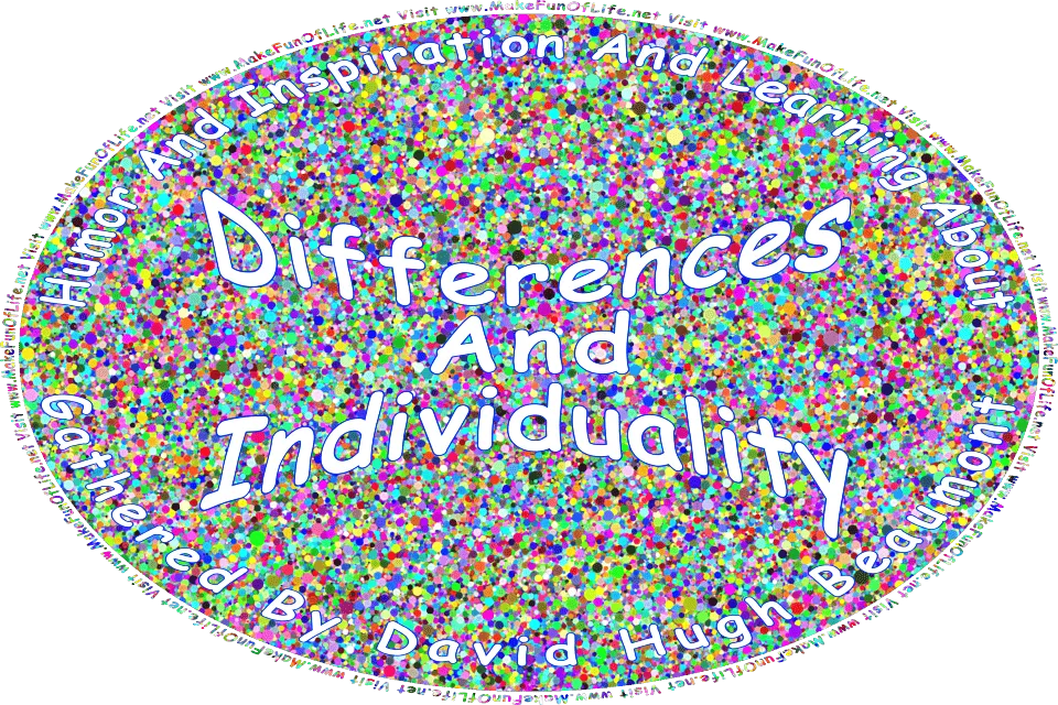 Picture of a background of many small dots in a variety of bright colors, and the words, Humor And Inspiration And Learning About Differences And Individuality Gathered By David Hugh Beaumont - Visit www.MakeFunOfLife.net.