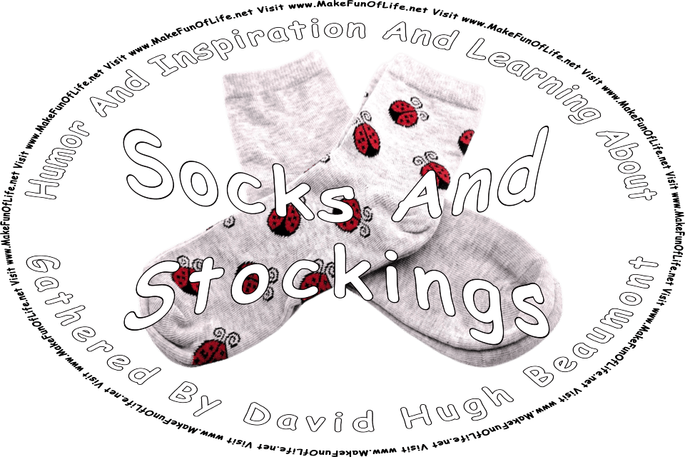 Picture of a pair of socks with a pattern of ladybugs on them, and the words, Humor And Inspiration And Learning About Socks And Stockings Gathered By David Hugh Beaumont - Visit www.MakeFunOfLife.net.